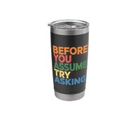 Before You Assume Try Asking Communication Respect - Stainless Steel Insulated Tumbler