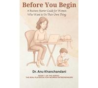 Before You Begin: A Business Starter Guide for Women Who Want to Do Their Own Thing