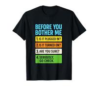 Before You Bother ME - Funny Tech Support Humor T-Shirt