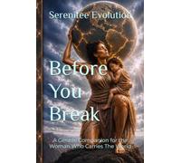 Before You Break: A Gentile Companion for the Woman Who Carries The World