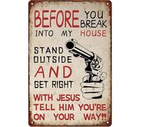 Before You Break Into My House Tin Sign Stand Outside And Get Right Tell Jesus You're On Your Way Funny Humorous Warning Metal Signs Wall Art Decor For Home Gate Farmhouse 8x12 Inches