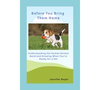 Before You Bring Them Home: Understanding the Human-Animal Bond and Knowing When You’re Ready for a Pet