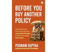 Before you buy another policy: "How High Earners Build Family Security Avoid Hidden Mistakes & Make Every Rupee Work Harder"