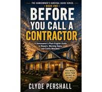 Before You Call a Contractor: A Homeowner’s Plain-English Guide to Repairs, Warning Signs, and Costly Mistakes (The Homeowner’s Survival Guide Series)