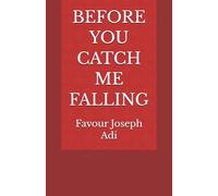 BEFORE YOU CATCH ME FALLING