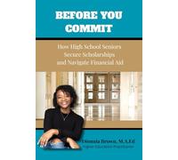 Before You Commit: How High School Seniors Secure Scholarships and Navigate Financial Aid (Financial Aid Family Series)