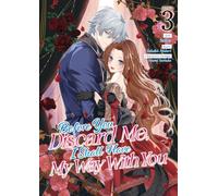 Before You Discard Me, I Shall Have My Way With You (Manga) Vol. 3