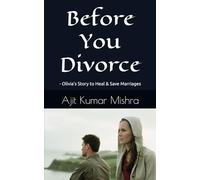 Before You Divorce: - Olivia’s Story to Heal & Save Marriages