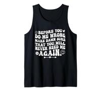Before You Do Me Wrong Make Sure You’ll Never Need Me Again Tank Top