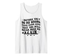 Before You Do Me Wrong Make Sure You’ll Never Need Me Again Tank Top