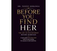 BEFORE YOU FIND HER: A Man's Guide to becoming Whole before finding the woman to walk beside him (SINGLES)