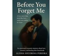 Before You Forget Me: A love story that feels like loss… until you realize it’s hope.