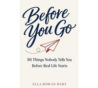 Before You Go: 50 Things Nobody Tells You Before Real Life Starts