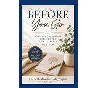 Before You Go: A gift of clarity for the people you love: An Essential life organizer (When It Matters Most)
