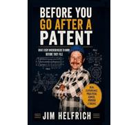 Before you go after a Patent: What to know before you leap into your Invention