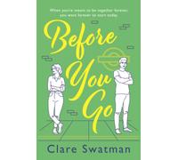 Before You Go: An unforgettable love story from Clare Swatman, author of Before We Grow Old