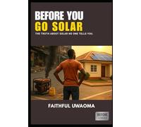BEFORE YOU GO SOLAR: The truth about Solar no one tells you.: 2 (The Before Series)