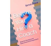Before You Hire a Coach: Essential Questions for Executives and Entrepreneurs
