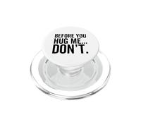 Before You Hug Me Don't Funny Sarcastic Antisocial PopSockets PopGrip for MagSafe