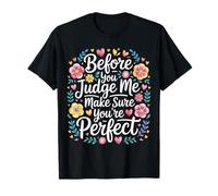 Before You Judge Me Make Sure You're Perfect |- T-Shirt