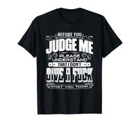 Before you Judge me please understand i do not give a fuck T-Shirt