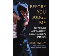 Before You Judge Me: The Triumph and Tragedy of Michael Jackson's Last Days