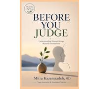 BEFORE YOU JUDGE: Understanding Human Beings Beyond Assumptions (A Small Step, A Big Change)