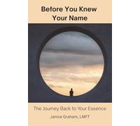 Before You Knew Your Name: The Journey Back to Your Essence