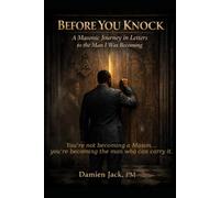Before You Knock: A Masonic Journey in Letters to the Man I Was Becoming