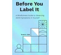 Before You Label It: A Mindfulness Guide to Observing ADHD Symptoms in Yourself