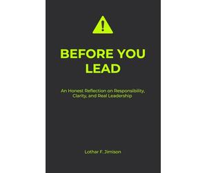 BEFORE YOU LEAD: An Honest Reflection on Responsibility, Clarity, and Real Leadership