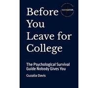 Before You Leave for College: The Psychological Survival Guide Nobody Gives You