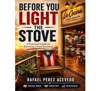 Before You Light The Stove: A Practical Guide to Running a Food Businesss