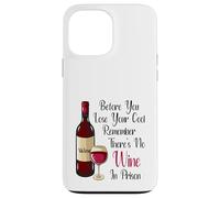 Before You Lose Your Cool Remember There's No Wine In Prison Case for iPhone 13 Pro Max