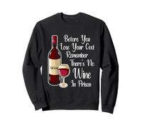 Before You Lose Your Cool Remember There's No Wine In Prison Sweatshirt