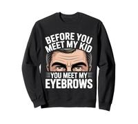 BEFORE YOU MEET MY KID YOU MEET MY EYEBROWS Sweatshirt