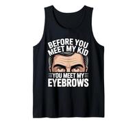 Before You Meet My Kid You Meet My Eyebrows Tank Top