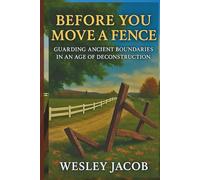 Before You Move a Fence: Guarding Ancient Boundaries in an Age of Deconstruction (SCIENCE AND FAITH SERIES)