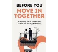 Before You Move In Together: Playbook for harmonious home without guesswork (Before You: Love & Relationships)