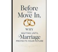 Before You Move In: Why Waiting Until Marriage Protects Your Future