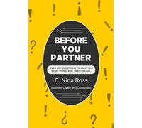 Before You Partner: Over 250 Questions to Help You Stop, Think, Ask, Then Decide (Think Before You Leap: A Business Decision-Making Series for Entrepreneurs)