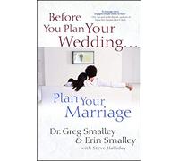 Before You Plan Your Wedding . . . Plan Your Marriage