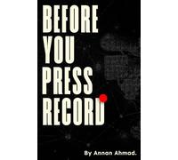 BEFORE YOU PRESS RECORD: Learning Filmmaking from Mindset to Final Edit