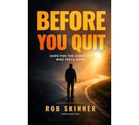 Before You Quit: Hope For The Christian Who Feels Done