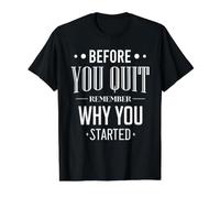Before You Quit Remember Why You Started Motivational Quote Value Graphic T-Shirt, Men, Black, XL
