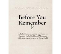 Before You Remember: A Memory Journal for your Child's Life Before They Can Remember