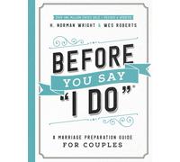 Before You Say "I Do" : A Marriage Preparation Guide for Couples