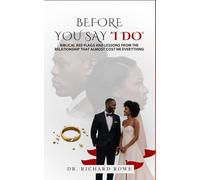 BEFORE YOU SAY ‘I DO’: Biblical Red Flags and Lessons from the Relationship That Almost Cost Me Everything