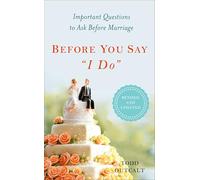 Before You Say "I Do": Important Questions to Ask Before Marriage, Revised and Updated