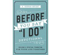 Before You Say "i Do"(r) Devotional: Building a Spiritual Foundation for Your Life Together